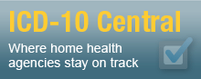 ICD-10 Central, where home health agencies stay on track