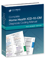 Complete Home Health ICD-10-CM Diagnosis Coding Manual, Preliminary Edition